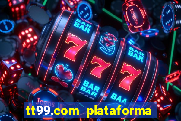 tt99.com plataforma de jogos